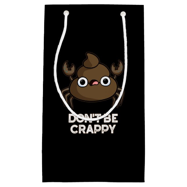 Don't Be Crappy Funny Crab Poop Pun Dark BG Small Gift Bag (Front)