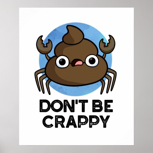 Don't Be Crappy Funny Crab Poop Pun Poster (Front)