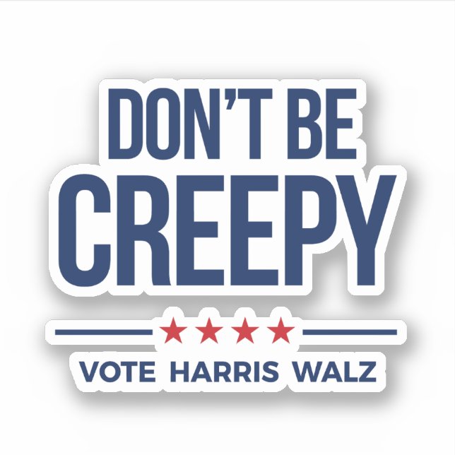 DON'T BE CREEPY- Vote Harris Walz (Front)