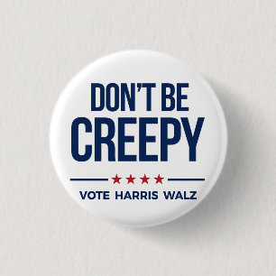 DON'T BE CREEPY- Vote Harris Walz 3 Cm Round Badge