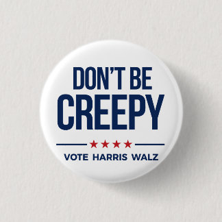 DON'T BE CREEPY- Vote Harris Walz 3 Cm Round Badge