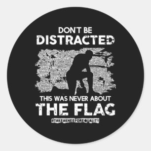 Don't Be Distracted! Take A Knee For Equality! Classic Round Sticker