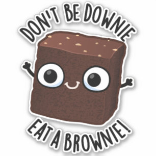 Don't Be Downie Eat A Brownie Positive Food Pun