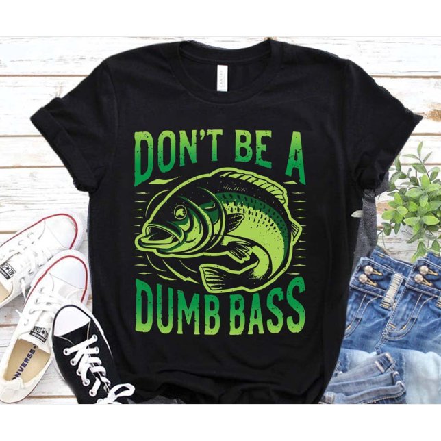 Don't Be Dumb Bass,Funny Dad Saying,Fishing Lovers T-Shirt (Creator Uploaded)