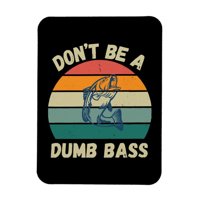 Dont Be Dumb Bass Magnet (Vertical)