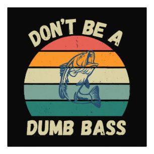 Dont Be Dumb Bass Photo Print