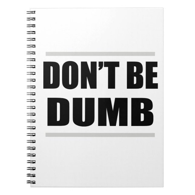 don't be dumb funny simple saying spiral notebook (Front)