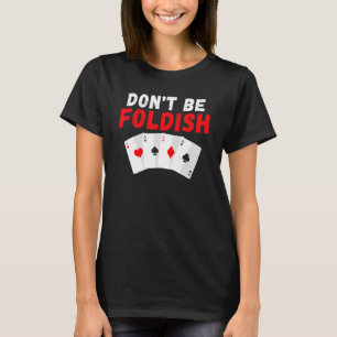 Dont be Foldish Game Playing Cards Poker T-Shirt