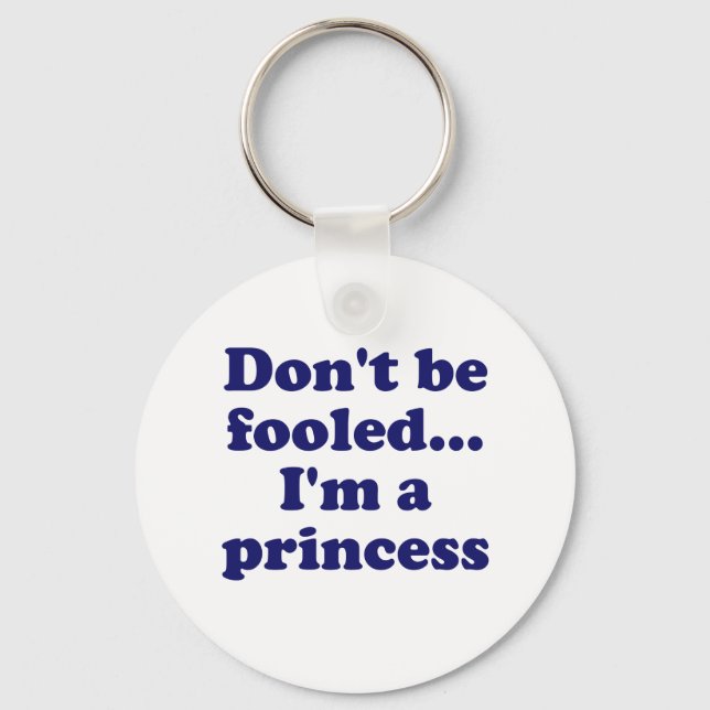 Dont be fooled... Im a princess Key Ring (Front)
