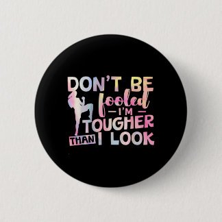 Dont Be Fooled Im Tougher Than I Look Taekwondo 6 Cm Round Badge