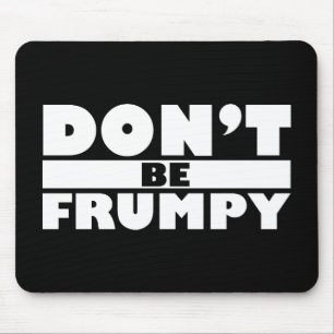 Dont Be Frumpy Mouse Pad
