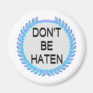 DON'T BE HATEN MAGNET