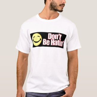 Don't Be Hatin' T-Shirt