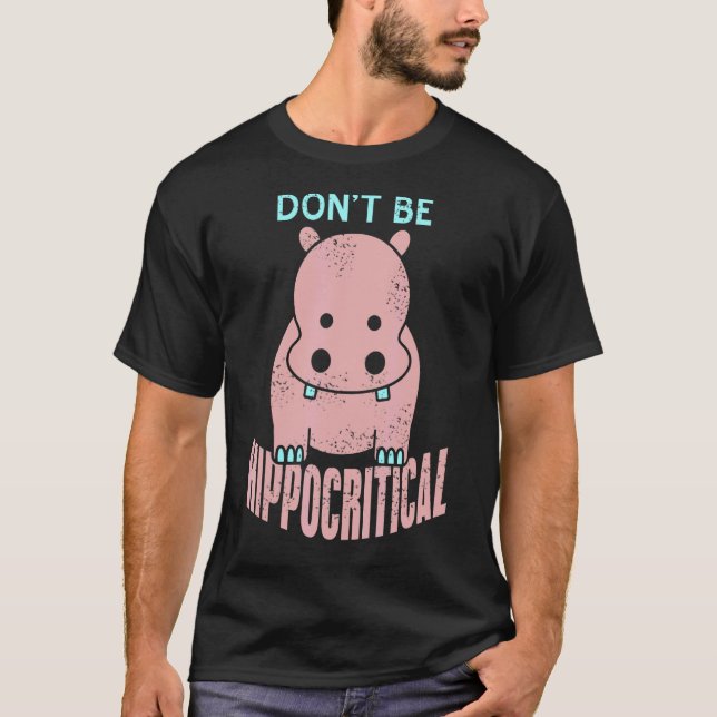 Don't Be HIPPOcritical Awesome  Present T-Shirt (Front)