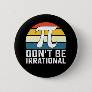 Don't Be Irrational Pi Day Math Mathematics 6 Cm Round Badge