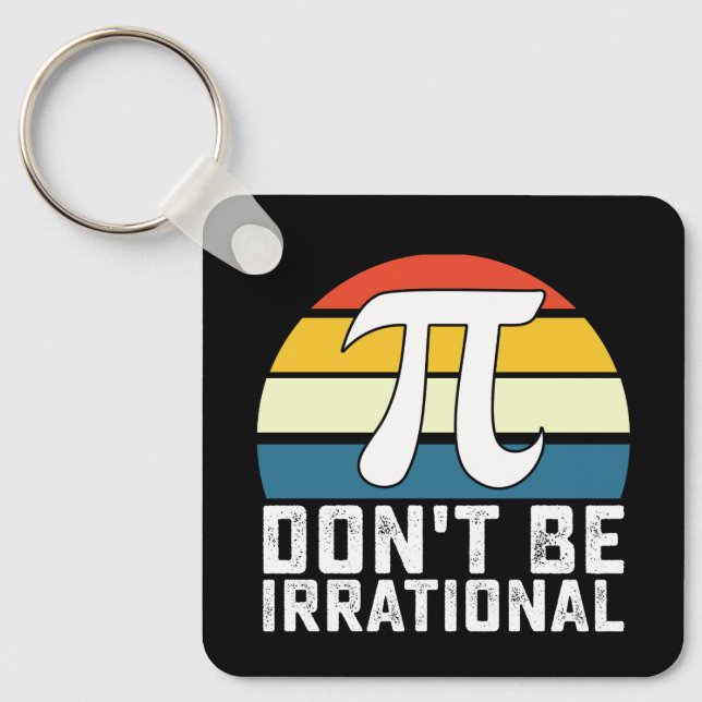 Don't Be Irrational Pi Day Math Mathematics Key Ring (Front)