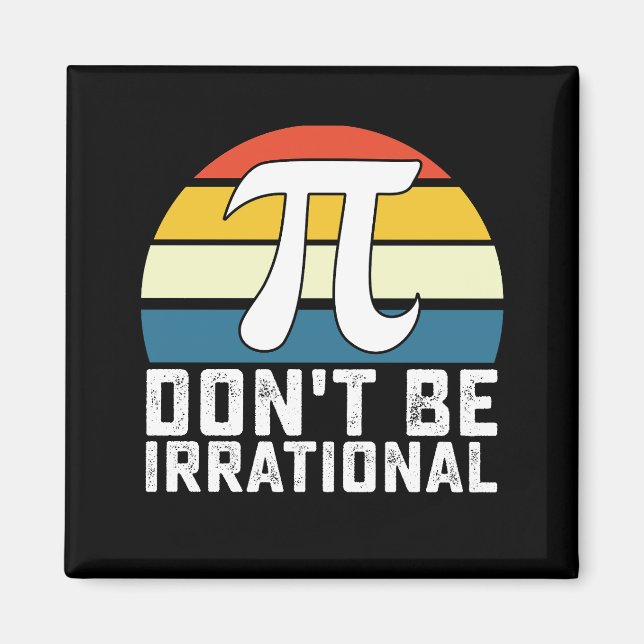 Don't Be Irrational Pi Day Math Mathematics Magnet (Front)