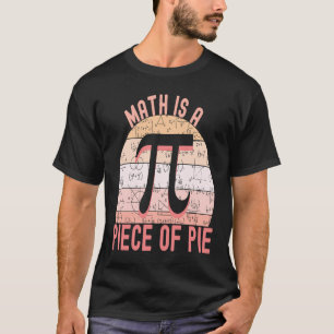 Don't be Irrational Pi   Math is a Piece of Pie  1 T-Shirt