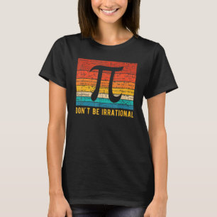 Don't Be Irrational Retro Vintage Symbol Pi Day Ma T-Shirt