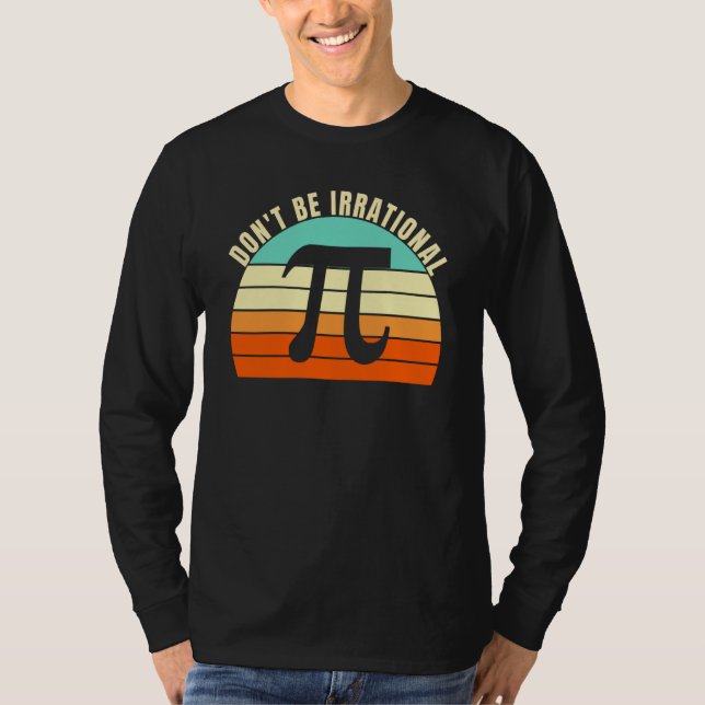 Don't Be Irrational Symbol Pi Day Math Happy Pi Ir T-Shirt (Front)