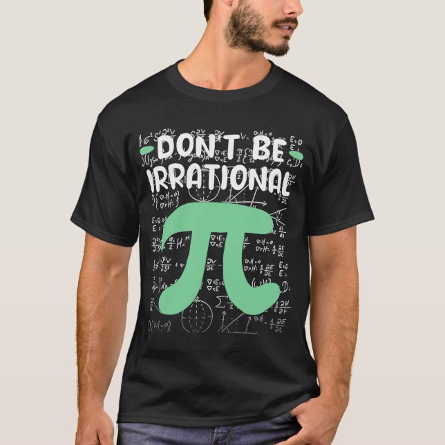 Don't Be Irrational Symbol Pi Day  Math Teacher T-Shirt (Front)