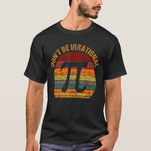 Don't Be Irrational Vintage Symbol Pi Day Math Tea T-Shirt