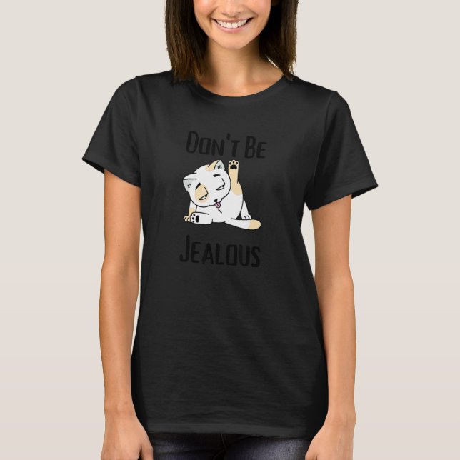 Don't Be Jealous  Cat Licking Sarcasm T-Shirt (Front)