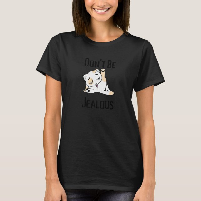 Don't Be Jealous  Cat Licking Sarcasm T-Shirt (Front)