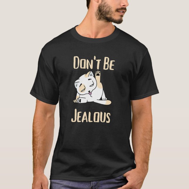 Don't Be Jealous   Cat Licking Sarcasm T-Shirt (Front)
