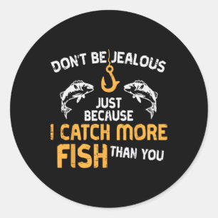 Dont Be Jealous Fishing Funny Fisherman Angler Men Classic Round Sticker