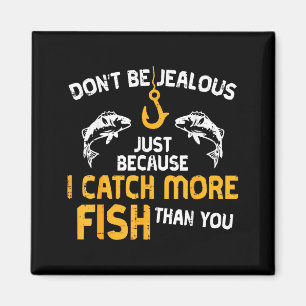 Dont Be Jealous Fishing Funny Fisherman Angler Men Magnet