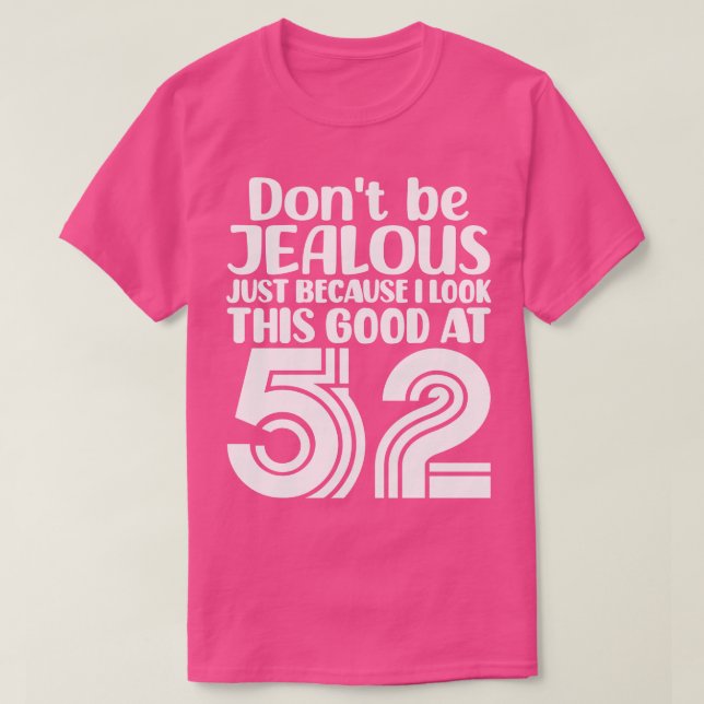 Dont Be Jealous Just Because I look This Good At 5 T-Shirt (Design Front)
