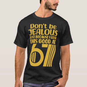 Dont Be Jealous Just Because I Look This Good At 6 T-Shirt
