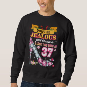 Don't Be Jealous Just Because I Look This Good At Sweatshirt