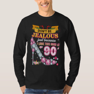 Don't Be Jealous Just Because I Look This Good At T-Shirt