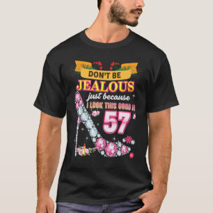 Don't Be Jealous Just Because I Look This Good At T-Shirt