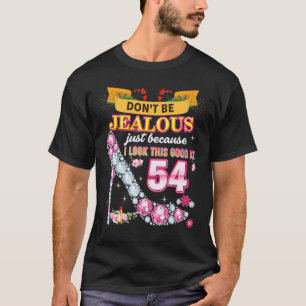 Don't Be Jealous Just Because I Look This Good At T-Shirt