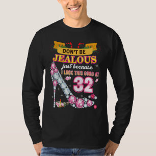 Don't Be Jealous Just Because I Look This Good At T-Shirt