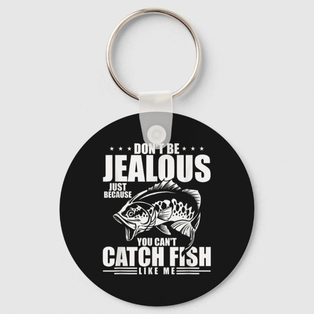 Don't Be Jealous Just Because You Can't Catch Fish Key Ring (Front)