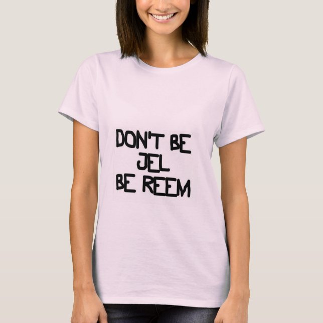 DON'T BE JEL BE REEM - DeadCute T-Shirt (Front)