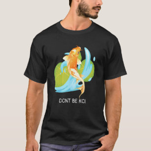 Don't Be Koi Carp Fish Zen Water Fish Pond Garden T-Shirt