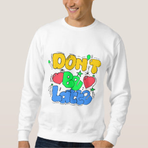 Don't be latte sweatshirt