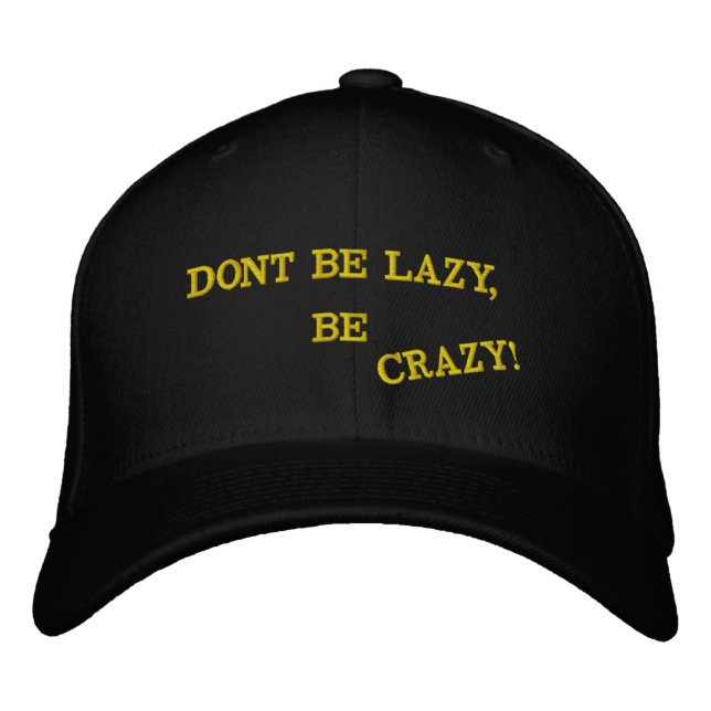 DONT BE LAZY, BE CRAZY! EMBROIDERED HAT (Front)