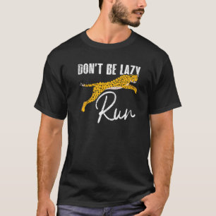 Don't Be Lazy Run Wildlife Animal Zookeeper Cheeta T-Shirt