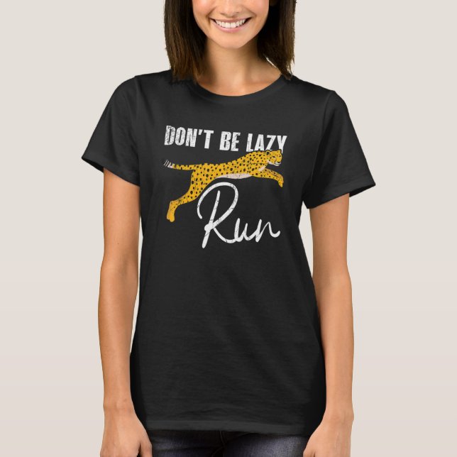 Don't Be Lazy Run Wildlife Animal Zookeeper Cheeta T-Shirt (Front)