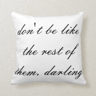 don't be like the rest of them darling throw cushion