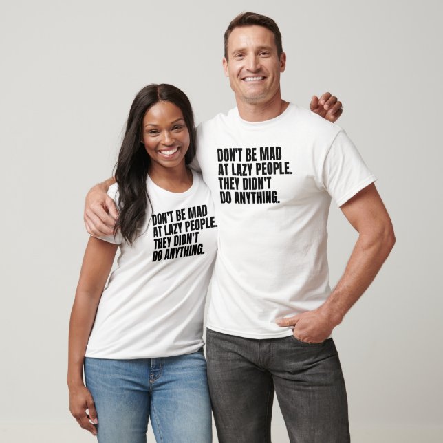 Don't be mad at lazy people funny dad joke T-Shirt (Unisex)