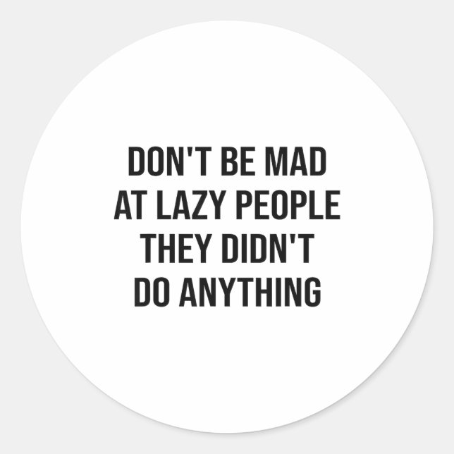 Don't Be Mad At Lazy People They Didn't Do Anythin Classic Round Sticker (Front)