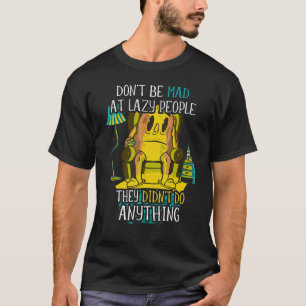 Don't be mad at lazy people u2013  lazy saying laz T-Shirt