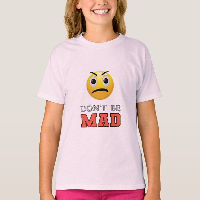 DON'T BE MAD Funny Emoji Face T-Shirt (Front)